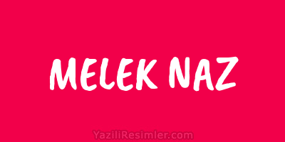 MELEK NAZ